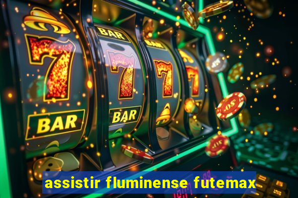 assistir fluminense futemax